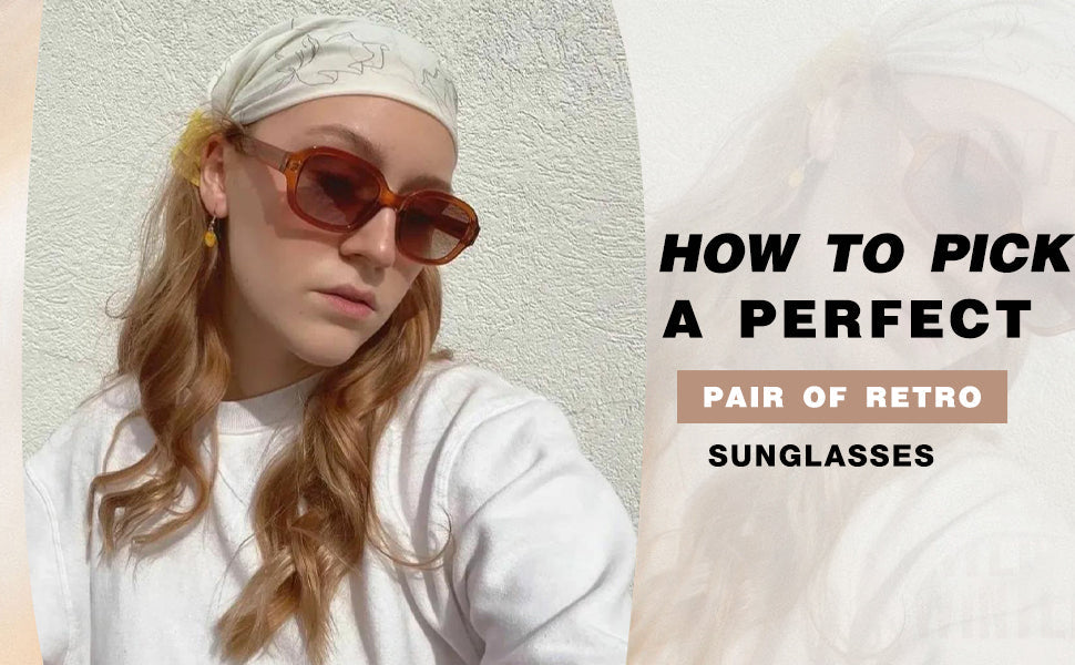 How to Pick the Perfect Pair of Retro Sunglasses – SOJOS