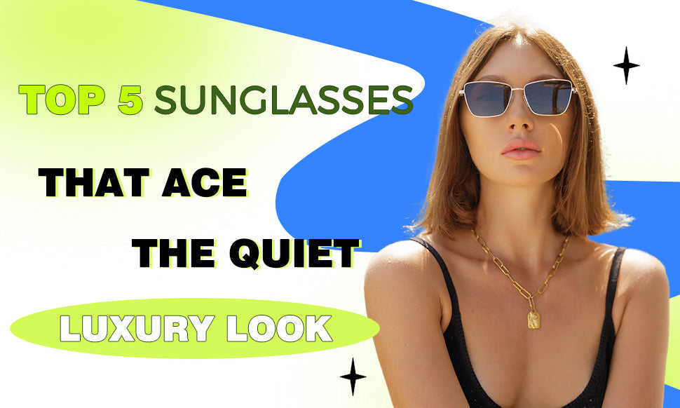 quiet luxury sunglasses